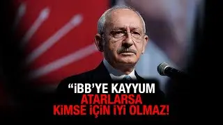 Kılıçdaroğlu lashed out at the Istanbul Metropolitan Municipality over the possibility of appoint...