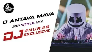 O ANTAVA MAVA SONG || JBP STYLE MIX BY DJ ANURAG EXCLUSIVE