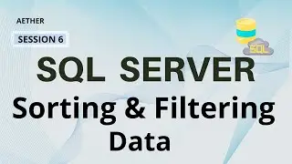 Microsoft SQL Server Sorting & Filtering Data | Aether Infotech Pvt Ltd | Session 6