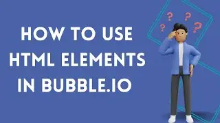 Learn How To Use Html Element In Bubble.io 