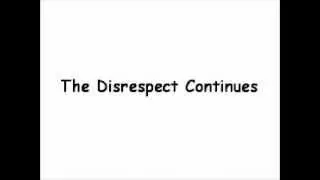 THE DISRESPECT CONTINUES...