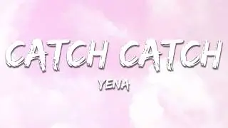 YENA - Catch Catch (Lyrics)