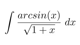 Integral of arcsin(x)/sqrt(1+x) (by parts)