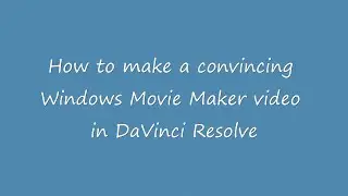 How to make a Windows Movie Maker video in DaVinci Resolve