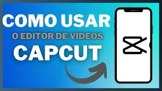 Guia Completo de Como Usar o Editor de Vídeos CAPCUT grátis
