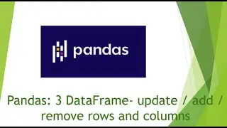 Pandas: 3 Dataframe- update / add / remove rows and columns