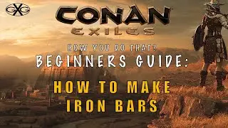 Conan Exiles How You Do That? Ep2 Beginners Guide on How to make Iron Bars