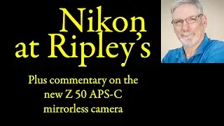 Nikon at Ripley's and Z 50 commentary
