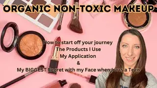 Organic Non-Toxic Makeup  | My application tutorial | Helpful Tips on your makeup journey