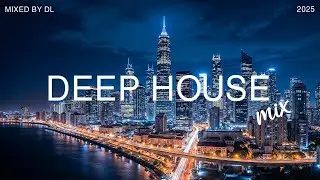 Deep House Mix 2025 💫 Let the Music Take You Into the Night | Mixed By DL Music