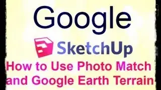 How to Use Photo Match and Google Earth Terrain in Google SketchUp