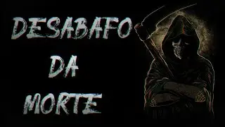 DESABAFO DA MORTE | CREEPYPASTA