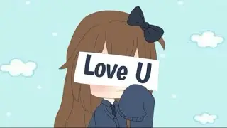 Love U Meme • Gacha