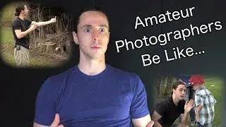 Amateur Photographers Be Like...