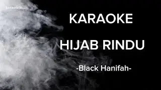 Hijab Rindu - Black Hanifah (Karaoke)