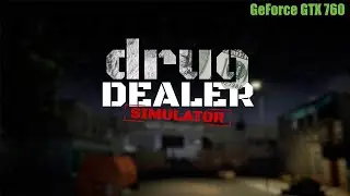 Drug Dealer Simulator на gtx760 2gb 1920x1080