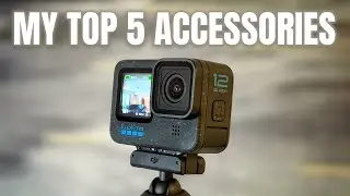 My Top 5 Most Used GoPro Accessories