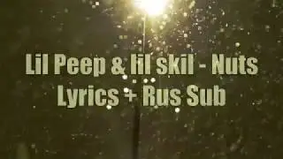 LiL PEEP - nuts (feat. lil skil) [Lyrics] + [Rus Sub]