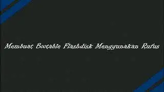 Membuat Bootable Flashdisk Menggunakan Rufus