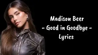 Madison Beer - Good in Goodbye (Lyrics)