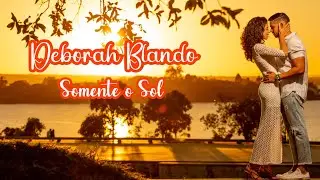 Deborah Blando💘Somente o Sol