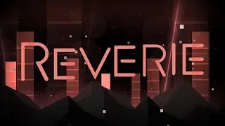 Reverie 100% | Geometry Dash [EXTREME DEMON]