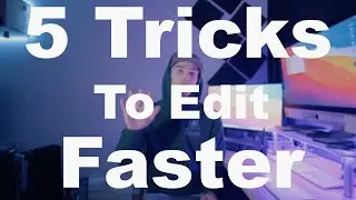 5 Ways To Edit Your Videos Faster!