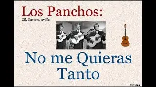 Los Panchos:  No me Quieras Tanto  -  (letra y acordes)
