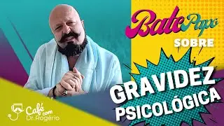 Gravidez Psicológica - Dr. Rogério Tabet