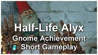 Half-Life Alyx (VR) Saving the Gnome Achievement
