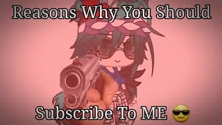 Reasons Why You Should Subscribe to ME 🙄💅 || Gacha • Feva