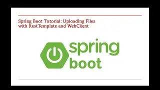 Uploading Files with RestTemplate & WebClient in Spring Boot – Part 54
