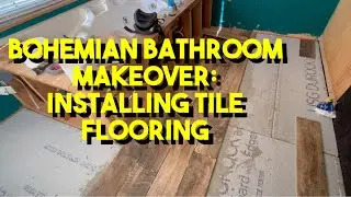 Bohemian Bathroom Makeover: Installing Tile Flooring