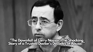 The Unstoppable Monster: The Shocking Story of Larry Nassar's Decades of Sexual Abuse