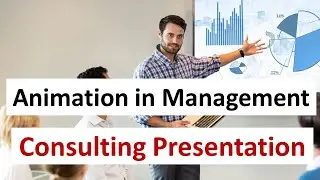 Management Consulting Presentation – How to use Animation during consulting projects