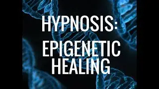 Hypnosis:  Epigenetic Self HEALING. Activate Genes for Perfect Health