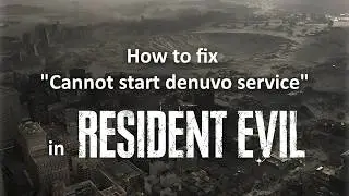 How to fix Cannot start denuvo service in Resident Evil 9