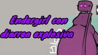 The Endergirl with explosive diarrhea 🤙