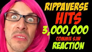 Rippaverse hits 3,000,000 Commie SJW Reaction