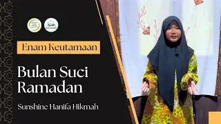 Sunshine Hanifa Hikmah | Enam Keutamaan Bulan Ramadan