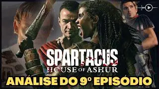 ANÁLISE DO EPISÓDIO 9 COM SPOILERS | A CASA DE ASHUR (Spartacus) | POMPEU, JÚLIO CÉSAR E MAIS MORTE