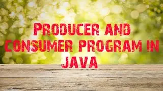 Producer and consumer program in java