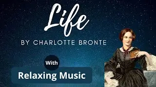 Life a Relaxing Poem by Charlotte Bronte | Calm Music With Nature