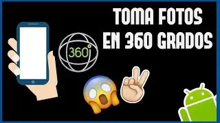 Como tomar fotos en 360 grados en cualquier movil 2017