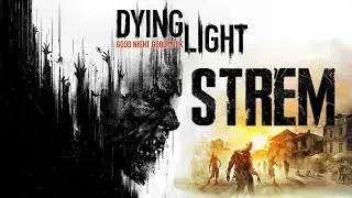 Dying Light | СТРИМ