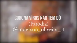Corona Vírus Não Tem Dó (Paródia) - Anderson Oliveira