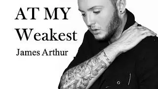 James Arthur - At My Weakest (Lyrics)