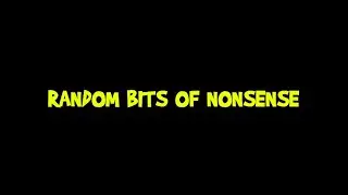 Random bits of nonsense