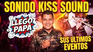 LLEGO PAPA  | SONIDO KISS SOUND  | SUS ULTIMOS EVENTOS  EN VIVO QEPD