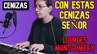 CON ESTAS CENIZAS SEÑOR | Lourdes C. Montgomery | Cantos para la misa 🎵🎹